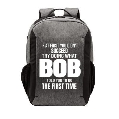 If At First You DonT Succed Try Doing What Bob Told You To Do The First Time Vector Backpack