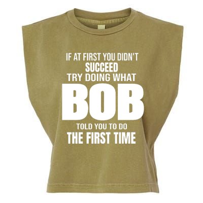 If At First You DonT Succed Try Doing What Bob Told You To Do The First Time Garment-Dyed Women's Muscle Tee