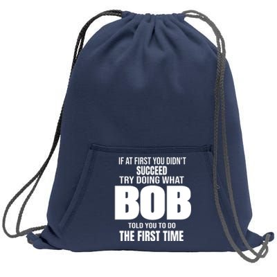 If At First You DonT Succed Try Doing What Bob Told You To Do The First Time Sweatshirt Cinch Pack Bag