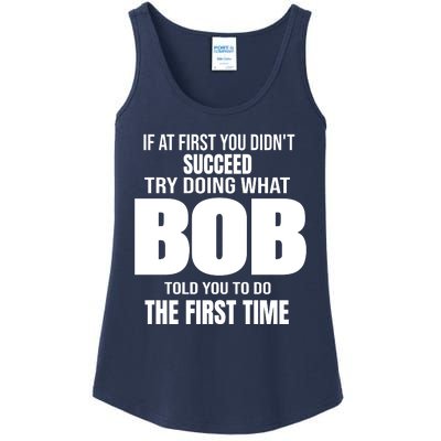 If At First You DonT Succed Try Doing What Bob Told You To Do The First Time Ladies Essential Tank