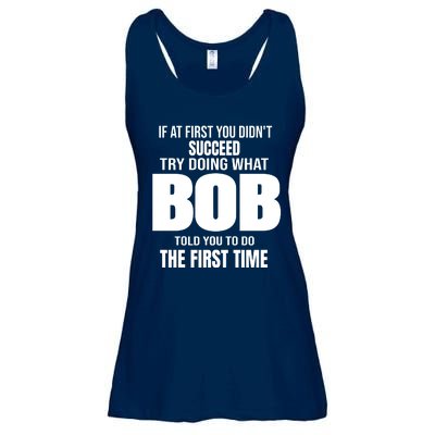 If At First You DonT Succed Try Doing What Bob Told You To Do The First Time Ladies Essential Flowy Tank