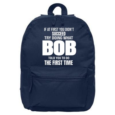 If At First You DonT Succed Try Doing What Bob Told You To Do The First Time 16 in Basic Backpack