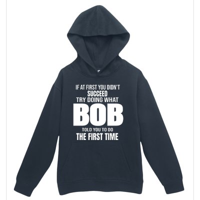 If At First You DonT Succed Try Doing What Bob Told You To Do The First Time Urban Pullover Hoodie