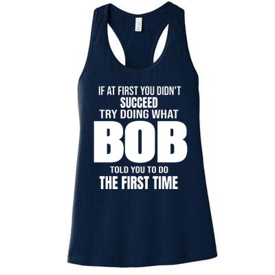 If At First You DonT Succed Try Doing What Bob Told You To Do The First Time Women's Racerback Tank