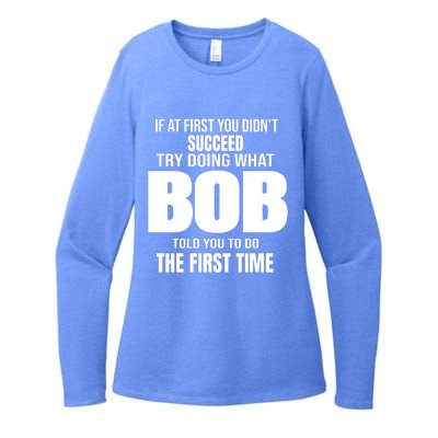 If At First You DonT Succed Try Doing What Bob Told You To Do The First Time Womens CVC Long Sleeve Shirt