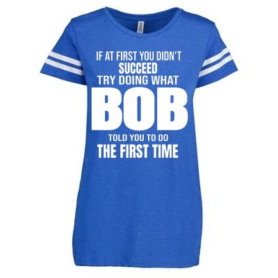 If At First You DonT Succed Try Doing What Bob Told You To Do The First Time Enza Ladies Jersey Football T-Shirt