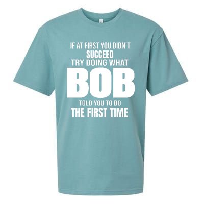 If At First You DonT Succed Try Doing What Bob Told You To Do The First Time Sueded Cloud Jersey T-Shirt