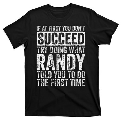 If At First You DonT Succeed Try Doing What Randy T-Shirt