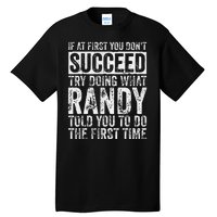 If At First You DonT Succeed Try Doing What Randy Tall T-Shirt