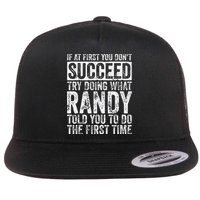 If At First You DonT Succeed Try Doing What Randy Flat Bill Trucker Hat