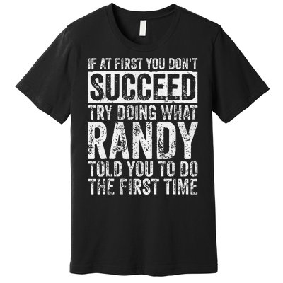 If At First You DonT Succeed Try Doing What Randy Premium T-Shirt