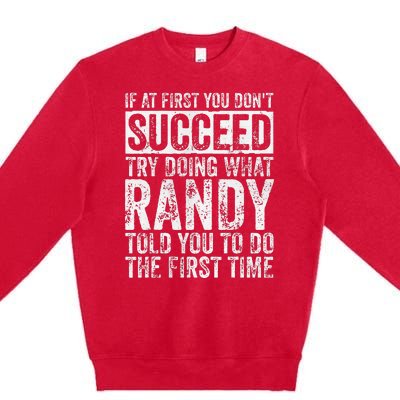 If At First You DonT Succeed Try Doing What Randy Premium Crewneck Sweatshirt