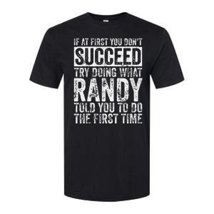 If At First You DonT Succeed Try Doing What Randy Softstyle CVC T-Shirt