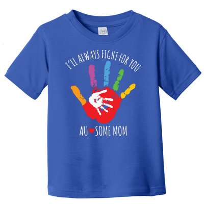 Ill Always Fight For You Ausome Mom Autism Awareness Toddler T-Shirt