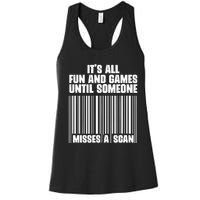 Its All Fun And Games Until Someone Misses A Scan Women's Racerback Tank