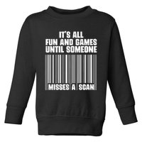 Its All Fun And Games Until Someone Misses A Scan Toddler Sweatshirt