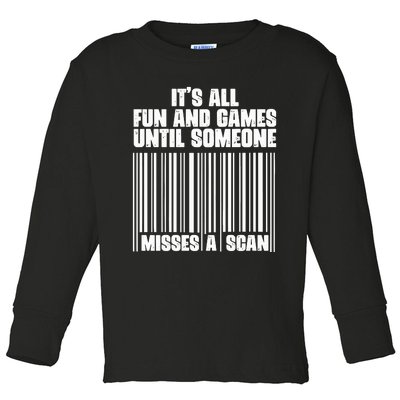 Its All Fun And Games Until Someone Misses A Scan Toddler Long Sleeve Shirt