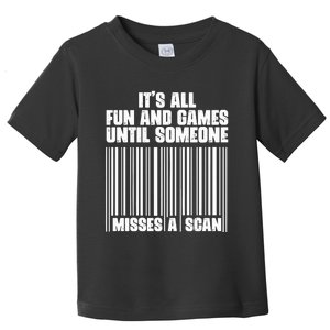 Its All Fun And Games Until Someone Misses A Scan Toddler T-Shirt