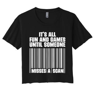 Its All Fun And Games Until Someone Misses A Scan Women's Crop Top Tee