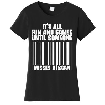 Its All Fun And Games Until Someone Misses A Scan Women's T-Shirt