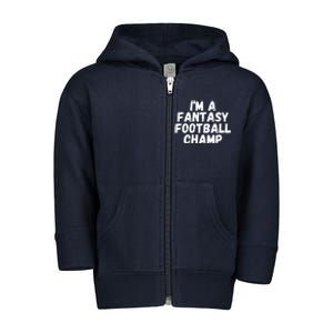 I’m A Fantasy Football Champ, Funny Fantasy Football Legend Toddler Zip Fleece Hoodie