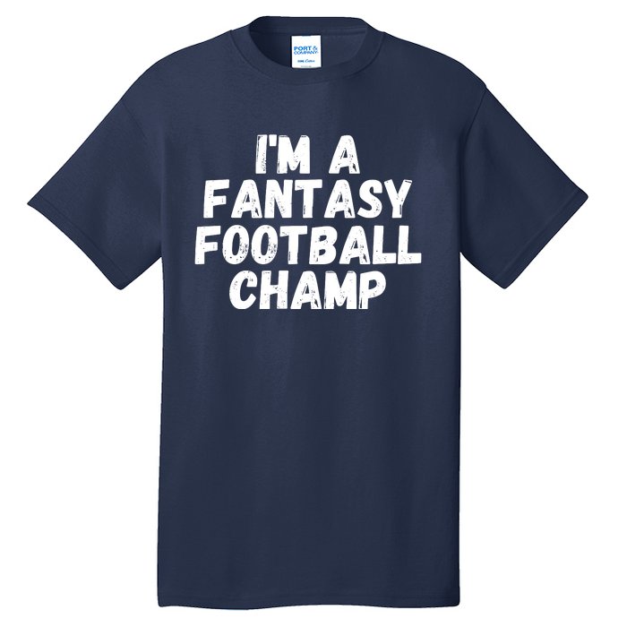 I’m A Fantasy Football Champ, Funny Fantasy Football Legend Tall T-Shirt