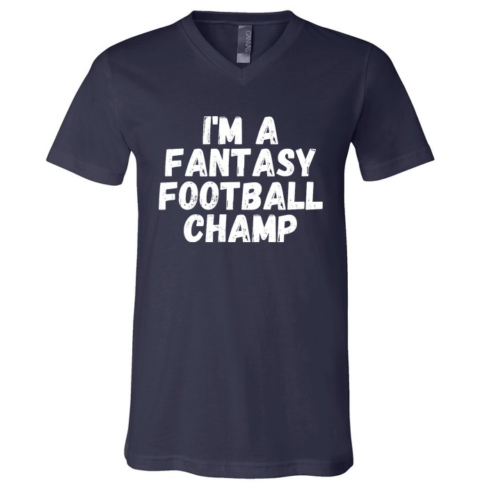 I’m A Fantasy Football Champ, Funny Fantasy Football Legend V-Neck T-Shirt