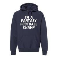 I’m A Fantasy Football Champ, Funny Fantasy Football Legend Premium Hoodie