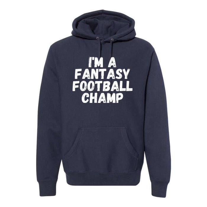 I’m A Fantasy Football Champ, Funny Fantasy Football Legend Premium Hoodie