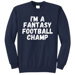 I’m A Fantasy Football Champ, Funny Fantasy Football Legend Tall Sweatshirt