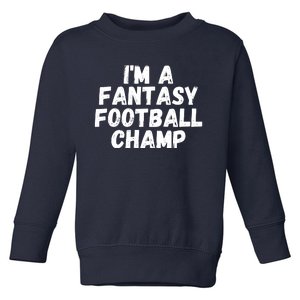 I’m A Fantasy Football Champ, Funny Fantasy Football Legend Toddler Sweatshirt