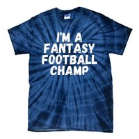 I’m A Fantasy Football Champ, Funny Fantasy Football Legend Tie-Dye T-Shirt