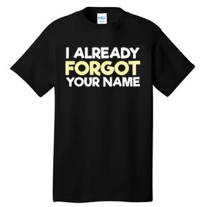 I Already Forgot You Tall T-Shirt