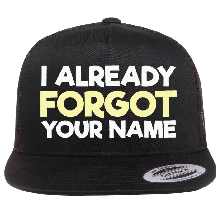 I Already Forgot You Flat Bill Trucker Hat