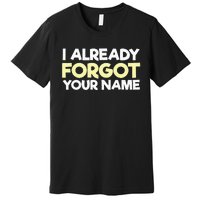 I Already Forgot You Premium T-Shirt