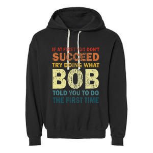 If At First You Don't Succeed Try Doing What Bob Funny Joke Garment-Dyed Fleece Hoodie