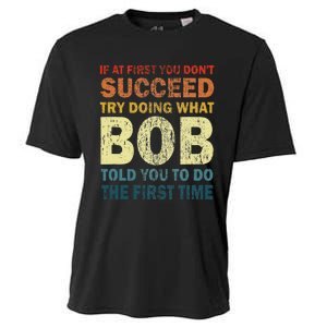 If At First You Don't Succeed Try Doing What Bob Funny Joke Cooling Performance Crew T-Shirt