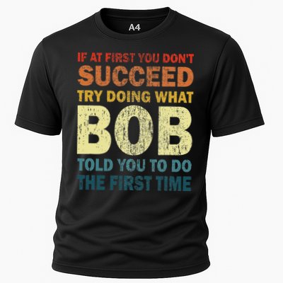 If At First You Don't Succeed Try Doing What Bob Funny Joke Cooling Performance Crew T-Shirt
