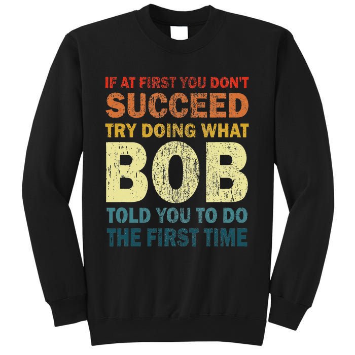 If At First You Don't Succeed Try Doing What Bob Funny Joke Sweatshirt