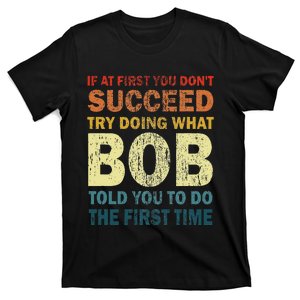 If At First You Don't Succeed Try Doing What Bob Funny Joke T-Shirt