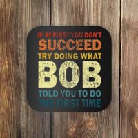 If At First You Don't Succeed Try Doing What Bob Funny Joke Coaster