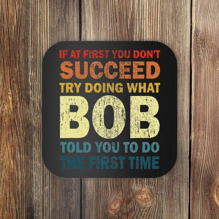 If At First You Don't Succeed Try Doing What Bob Funny Joke Coaster