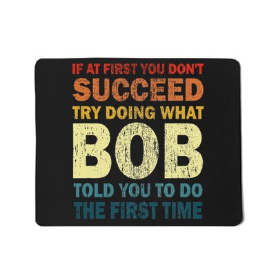 If At First You Don't Succeed Try Doing What Bob Funny Joke Mousepad