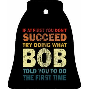 If At First You Don't Succeed Try Doing What Bob Funny Joke Ceramic Bell Ornament