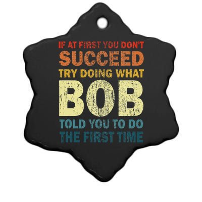 If At First You Don't Succeed Try Doing What Bob Funny Joke Ceramic Star Ornament