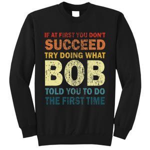 If At First You Don't Succeed Try Doing What Bob Funny Joke Tall Sweatshirt