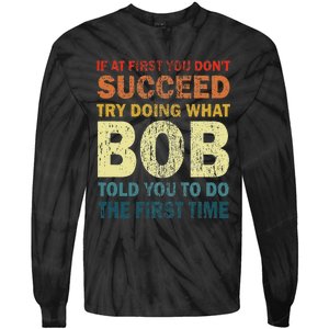 If At First You Don't Succeed Try Doing What Bob Funny Joke Tie-Dye Long Sleeve Shirt