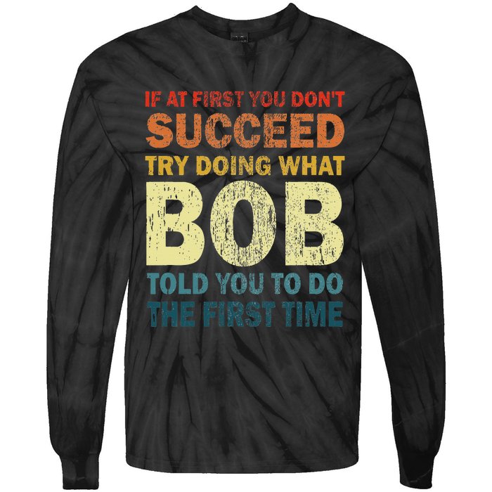 If At First You Don't Succeed Try Doing What Bob Funny Joke Tie-Dye Long Sleeve Shirt