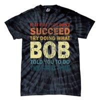 If At First You Don't Succeed Try Doing What Bob Funny Joke Tie-Dye T-Shirt