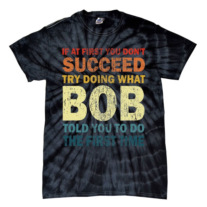 If At First You Don't Succeed Try Doing What Bob Funny Joke Tie-Dye T-Shirt